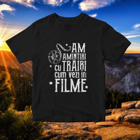 Am amintiri cu trairi cum vezi in filme [Tricou]