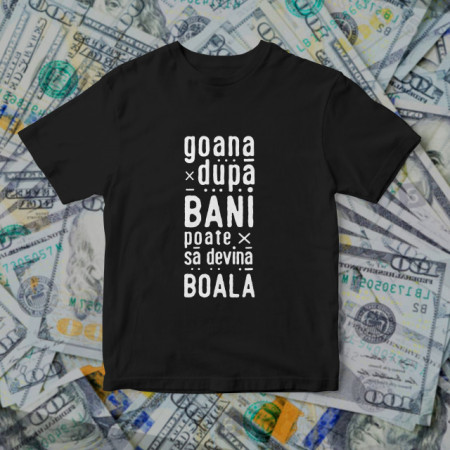Goana dupa bani [Tricou]