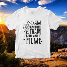 Am amintiri cu trairi cum vezi in filme [Tricou]