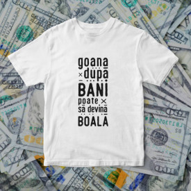 Goana dupa bani [Tricou]