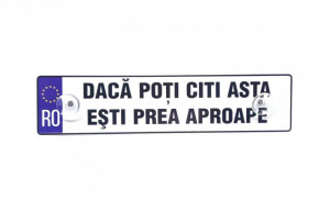 Placuta auto Daca poti citi asta esti prea aproape