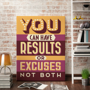 Tablou motivational - You can have results or excuses