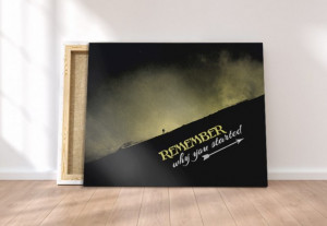 Tablou canvas motivational - Remember Why You Started