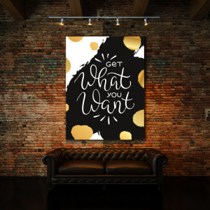 TABLOU MOTIVATIONAL - GET WHAT YOU WANT (GOLD)