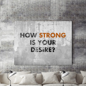 Tablou motivational - How strong is your desire