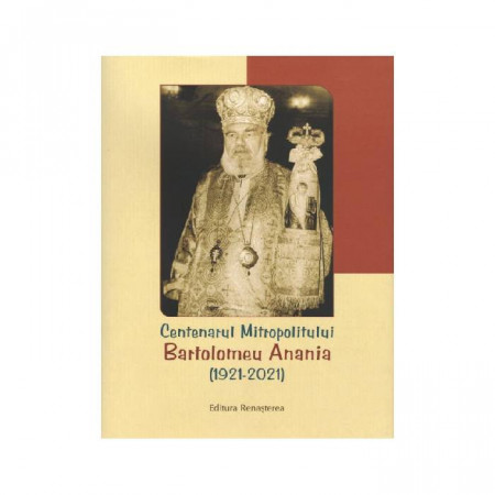 Centenarul Mitropolitului Bartolomeu Anania (1921-2021)