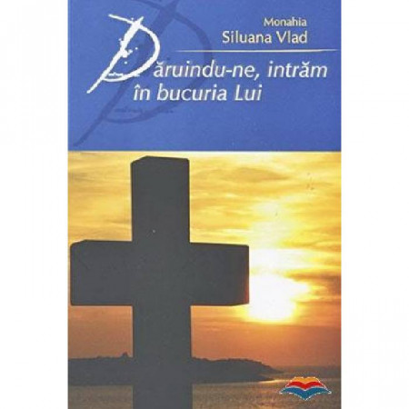 Daruindu-ne, intram in bucuria Lui