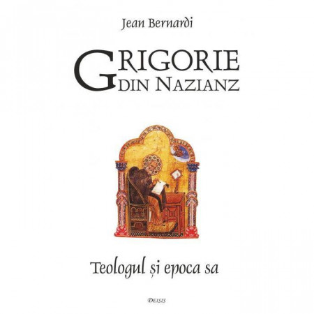 Grigorie din Nazianz. Teologul si epoca sa (330–390)