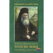 Ieroschimonahul Ioanichie Moroi - egumenul Sihastriei (1909-1944)