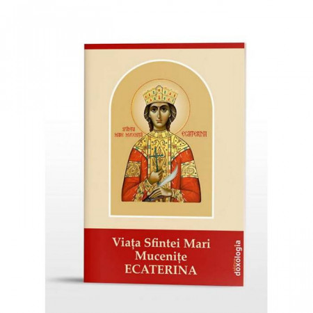 Viata Sfintei Mari Mucenite Ecaterina