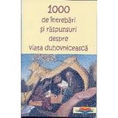 1000 de intrebari si de raspunsuri despre viata duhovniceasca