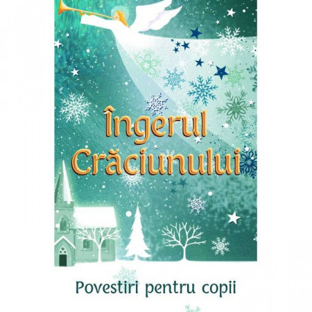 Ingerul Craciunului - Povestiri pentru copii