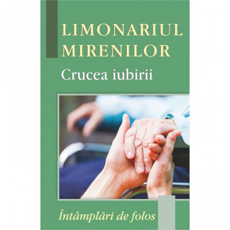 Limonariul mirenilor - Crucea iubirii. Întâmplări de folos