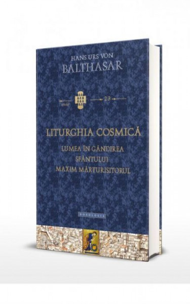 Liturghia cosmica. Lumea in gandirea sfantului Maxim Marturisitorul