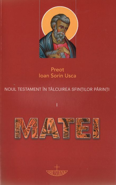 Noul Testament in talcuirea Sfintilor Parinti. Vol. I - Matei