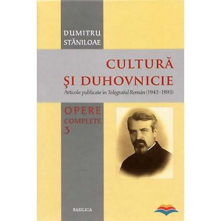 Opere complete - Volumul 3 - Cultura si duhovnicie