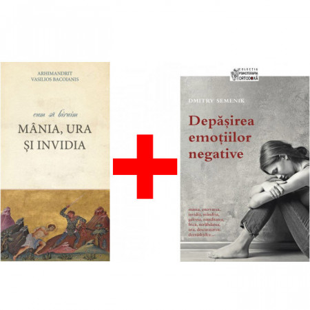 Pachet: Cum sa biruim mania ura si invidia + Depasirea emotiilor negative