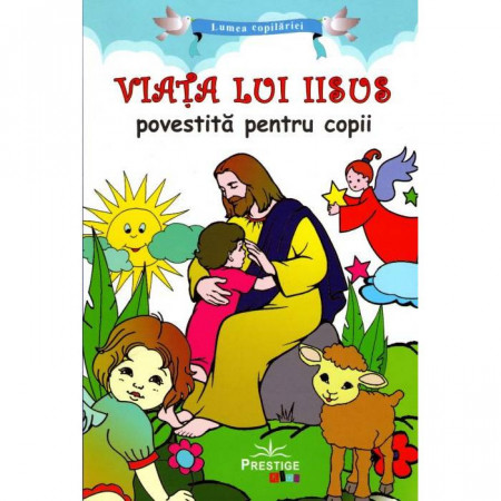 Viata lui Iisus povestita pentru copii