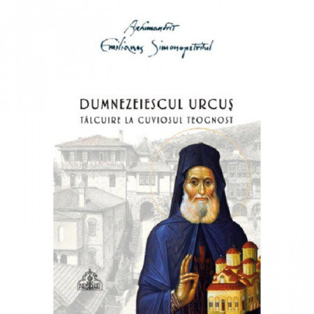 Dumnezeiescul urcus - Talcuire la Cuviosui Teognost