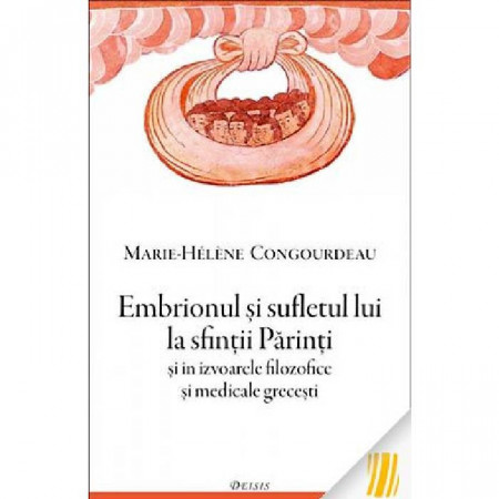 Embrionul si sufletul lui la sfintii Parinti şi in izvoarele filozofice si medicale grecesti