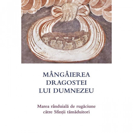 Mângâierea dragostei lui Dumnezeu Marea rânduială de rugăciune către Sfinții tămăduitori