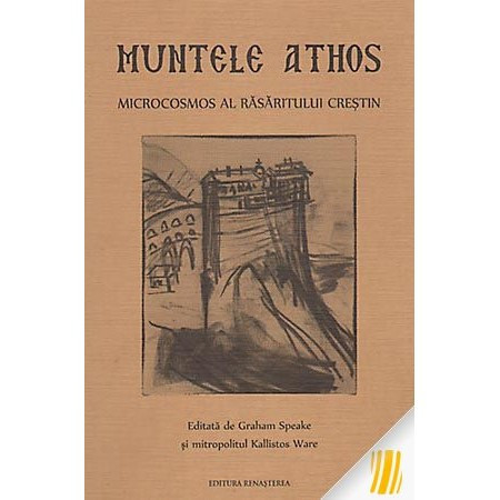 Muntele Athos. Microcosmos al Rasaritului crestin