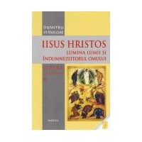 Opere complete - Volumul 6 - Iisus Hristos. Lumina lumii si indumnezeitorul omului.