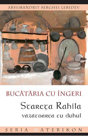 Bucataria cu ingeri. Stareta Rahila, vazatoarea cu duhul