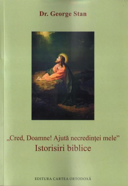 Cred, Doamne! Ajuta necredintei mele. Istorisiri biblice