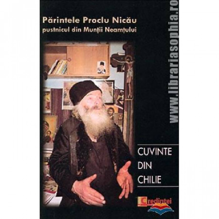 Cuvinte din chilie. Convorbiri cu pr. Proclu Nicau, pustnicul din Muntii Neamtului