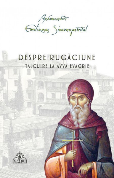 Despre rugaciune. Talcuire la Avva Evagrie - necartonata