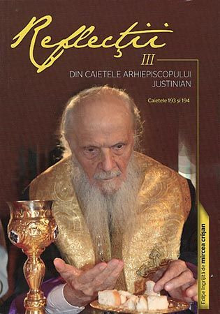 Reflectii Vol. 3 - Din caietele Arhiepiscopului Justinian. Caietele 193 si 194