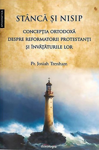 Stanca si nisip. Conceptia ortodoxa despre reformatorii protestanti si invataturile lor