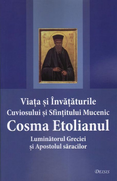 Viata si invataturile Cuviosului si Sfintitului Mucenic Cosma Etolianul Luminatorul Greciei si Apostolul saracilor.