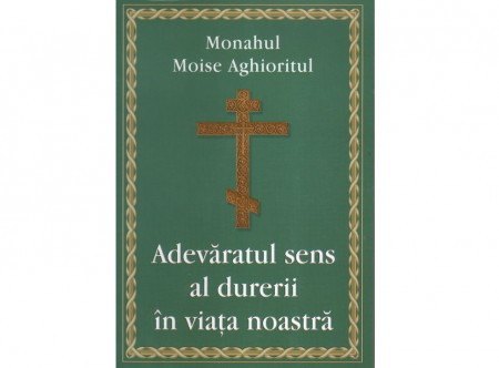 Adevăratul sens al durerii în viaţa noastră