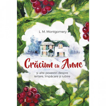 Craciun cu Anne si alte povestiri despre iertare, impacare si iubire