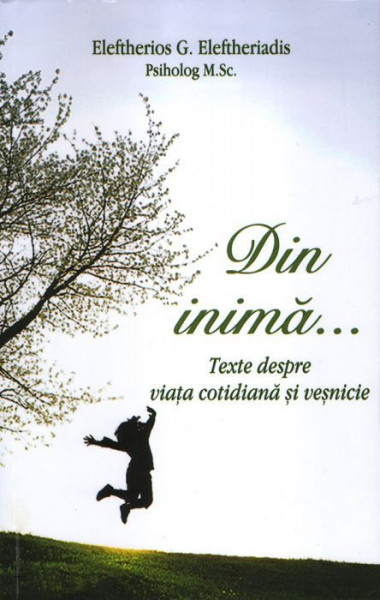 Din inima¦ Texte despre viata cotidiana si vesnicie
