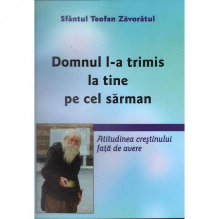 Domnul l-a trimis la tine pe cel sarman. Atitudinea crestinului fata de avere