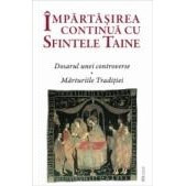 Impartasirea continua cu Sfintele Taine - Dosarul unei controverse