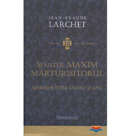 Sfantul Maxim Marturisitorul. Mediator intre Rasarit si Apus. Studii 1
