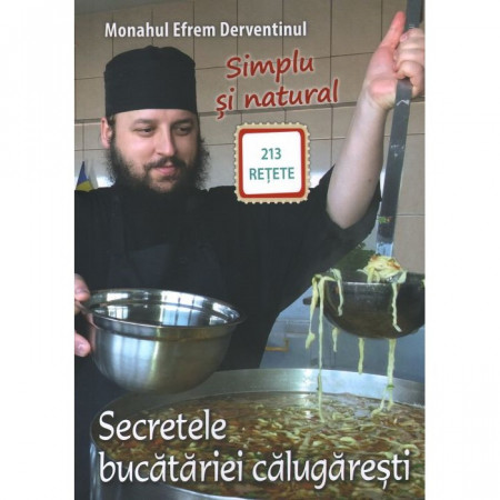 Simplu și natural. Secretele bucătăriei călugărești. 213 rețete