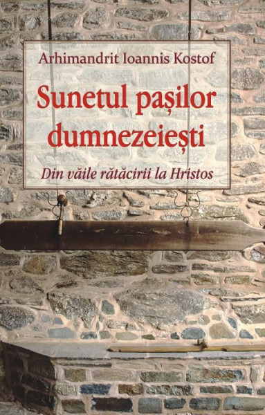 Sunetul pasilor dumnezeiesti. Din vaile ratacirii la Hristos