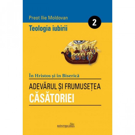 Teologia iubirii - 2 - Adevarul si frumusetea casatoriei