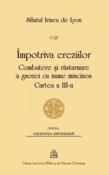 Impotriva ereziilor, Combatere si rasturnare a gnozei cu nume mincinos, Cartea a III-a