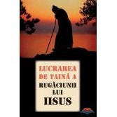 Lucrarea de taina a Rugaciunii lui Iisus