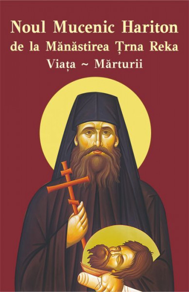 Noul Mucenic Hariton de la Manastirea Trna Reka. Viata si marturii
