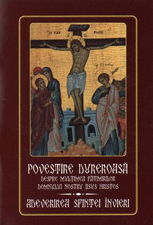 Povestire dureroasa despre multimea patimirilor Domnului nostru Iisus Hristos. Adeverirea Sfintei Invieri