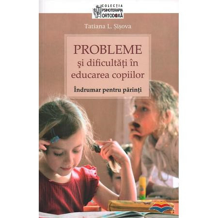 Probleme si dificultati in educarea copiilor. Indrumar pentru parinti
