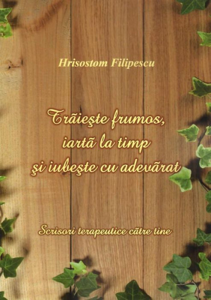 Traieste frumos, iarta la timp si iubeste cu adevarat