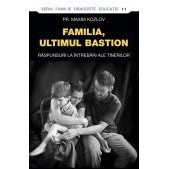 Familia - ultimul bastion. Raspunsuri la intrebari ale tinerilor